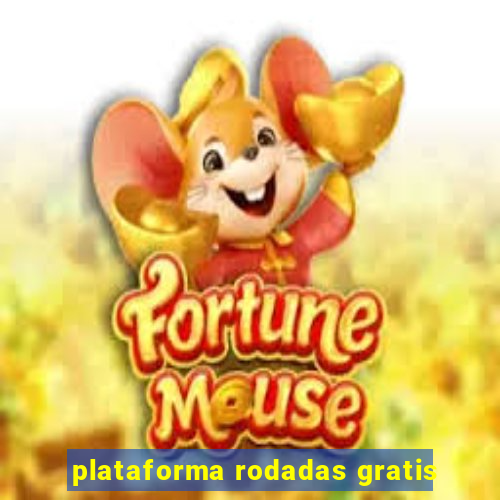 plataforma rodadas gratis